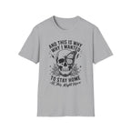 'And This Is Why I Wanted To Stay Home' Tee