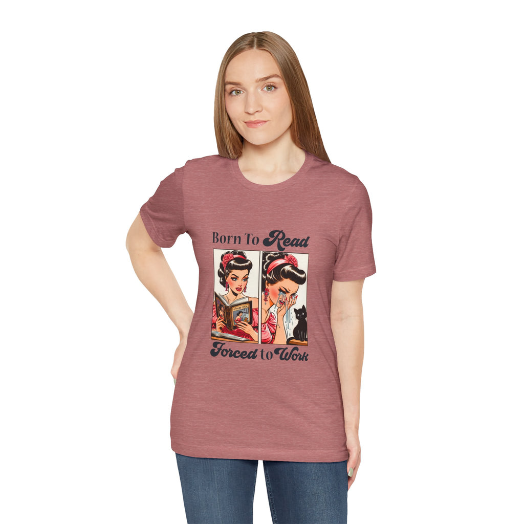 Born to Read Forced to Work Tshirt