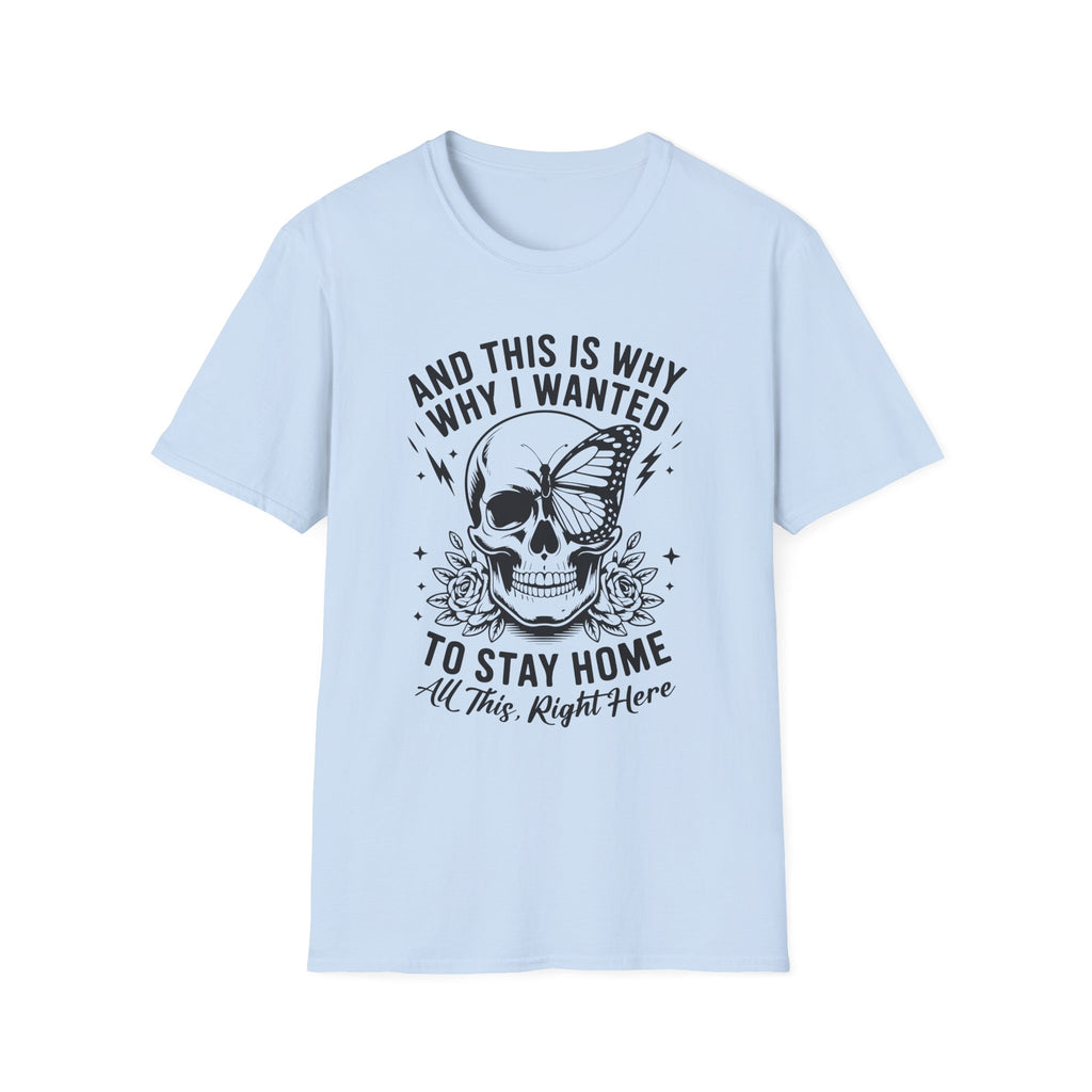 'And This Is Why I Wanted To Stay Home' Tee