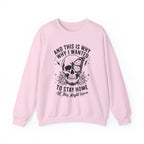 'And This Is Why I Wanted To Stay Home' Sweatshirt