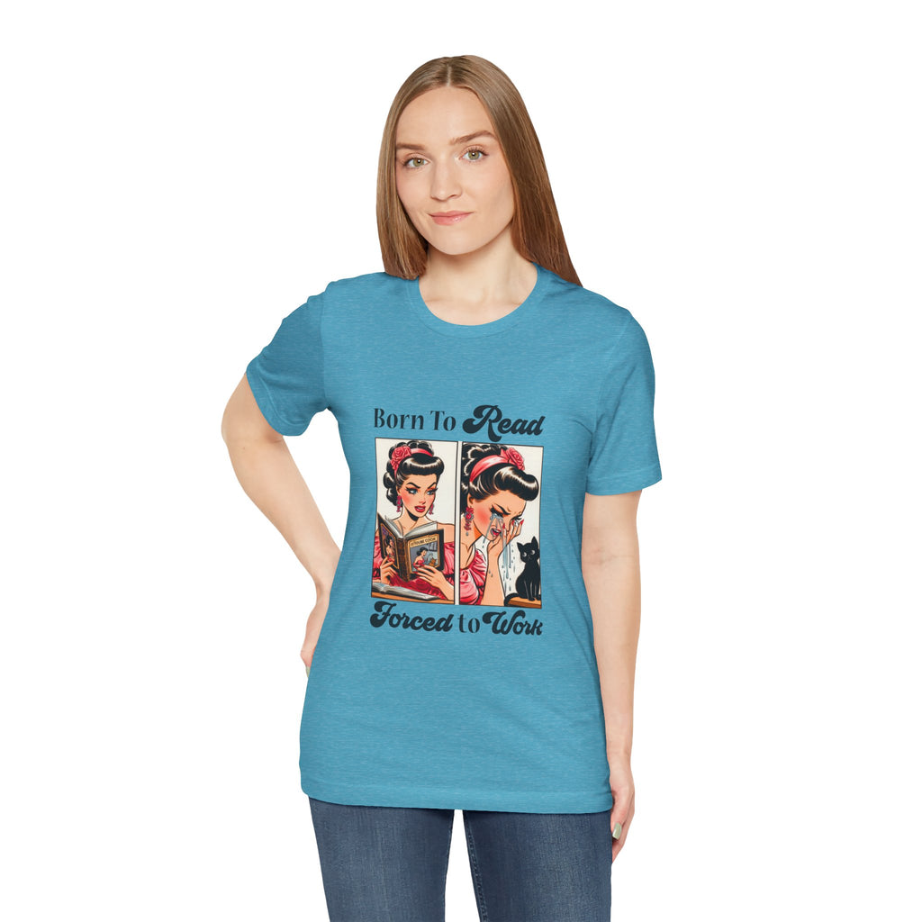 Born to Read Forced to Work Tshirt