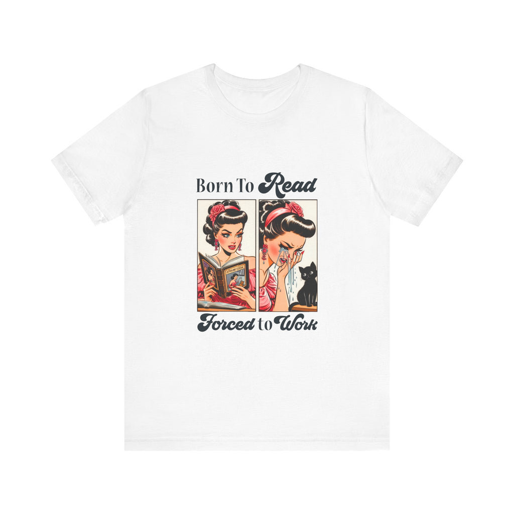 Born to Read Forced to Work Tshirt