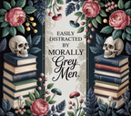 "Easily Distracted by Morally Grey Men" Floral Skull Design — 20oz Stainless Tumbler