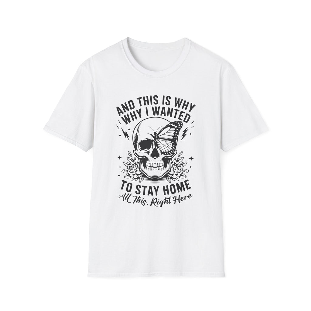 'And This Is Why I Wanted To Stay Home' Tee