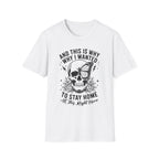 'And This Is Why I Wanted To Stay Home' Tee