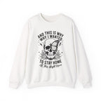 'And This Is Why I Wanted To Stay Home' Sweatshirt