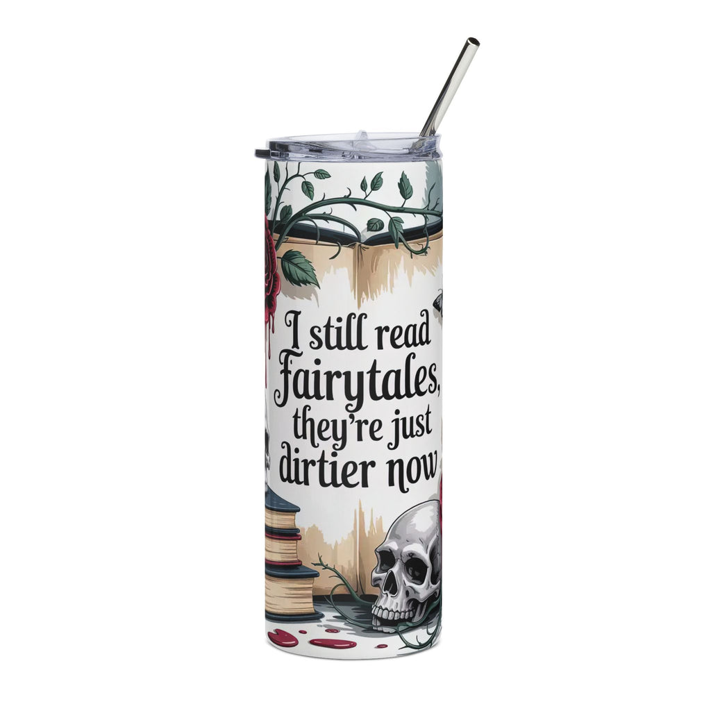 “I Still Read Fairytales, They’re Just Dirtier Now” — 20oz Stainless Tumbler